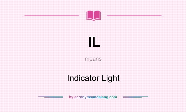 What does IL mean? It stands for Indicator Light