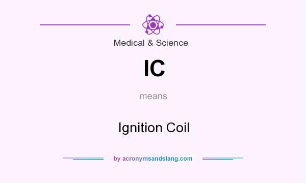 What does IC mean? It stands for Ignition Coil