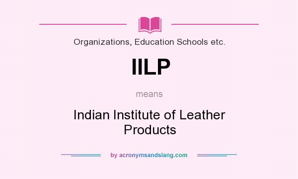 What does IILP mean? It stands for Indian Institute of Leather Products