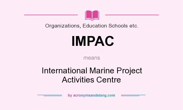 What does IMPAC mean? It stands for International Marine Project Activities Centre