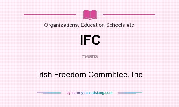 What does IFC mean? It stands for Irish Freedom Committee, Inc