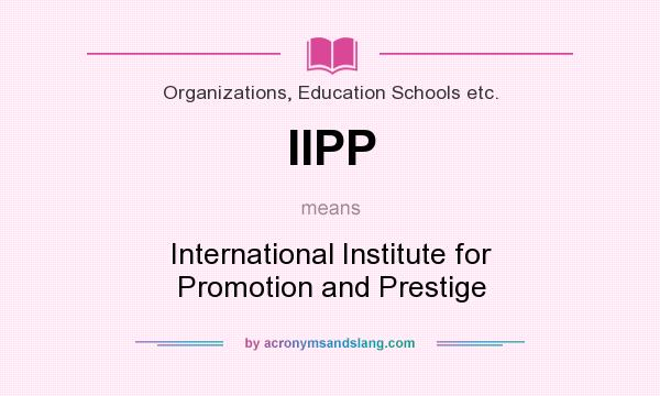 What does IIPP mean? It stands for International Institute for Promotion and Prestige
