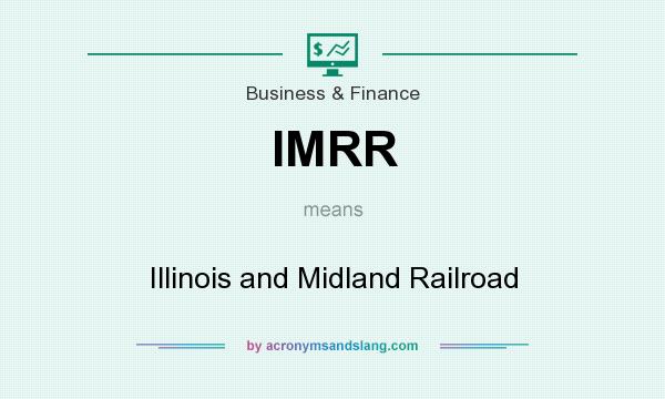What does IMRR mean? It stands for Illinois and Midland Railroad