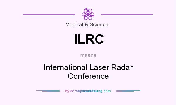 What does ILRC mean? It stands for International Laser Radar Conference