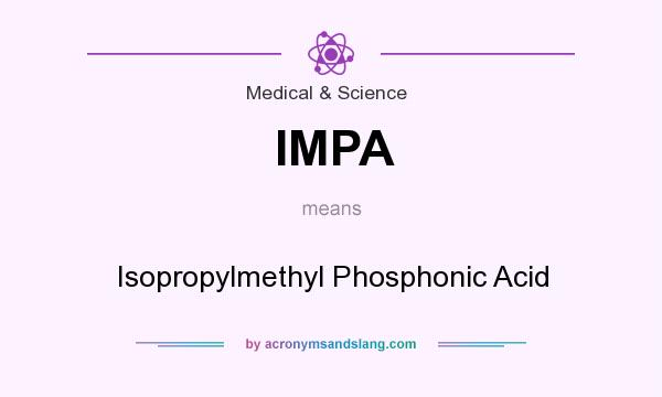 What does IMPA mean? It stands for Isopropylmethyl Phosphonic Acid
