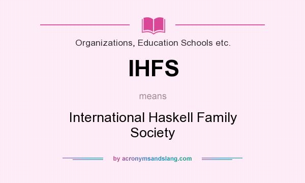 What does IHFS mean? It stands for International Haskell Family Society