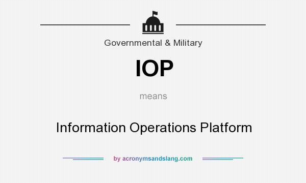 What does IOP mean? It stands for Information Operations Platform