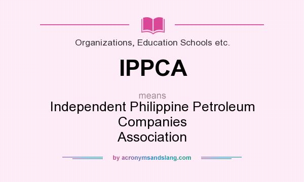 What does IPPCA mean? It stands for Independent Philippine Petroleum Companies Association