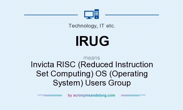 What does IRUG mean? It stands for Invicta RISC (Reduced Instruction Set Computing) OS (Operating System) Users Group