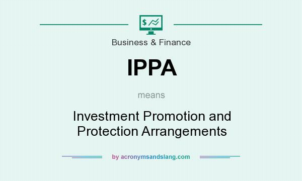 What does IPPA mean? It stands for Investment Promotion and Protection Arrangements