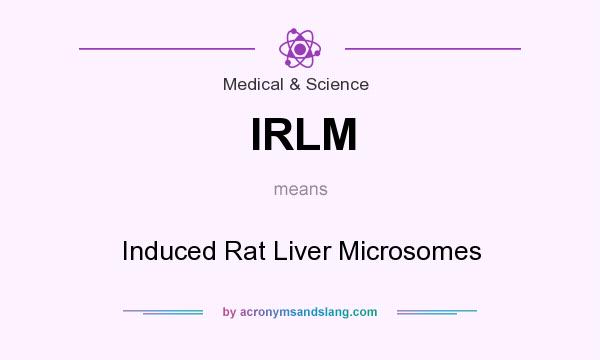What does IRLM mean? It stands for Induced Rat Liver Microsomes