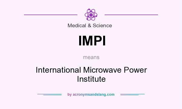 What does IMPI mean? It stands for International Microwave Power Institute