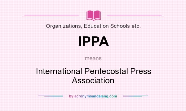 What does IPPA mean? It stands for International Pentecostal Press Association