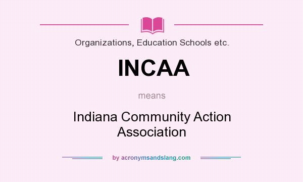 What does INCAA mean? It stands for Indiana Community Action Association