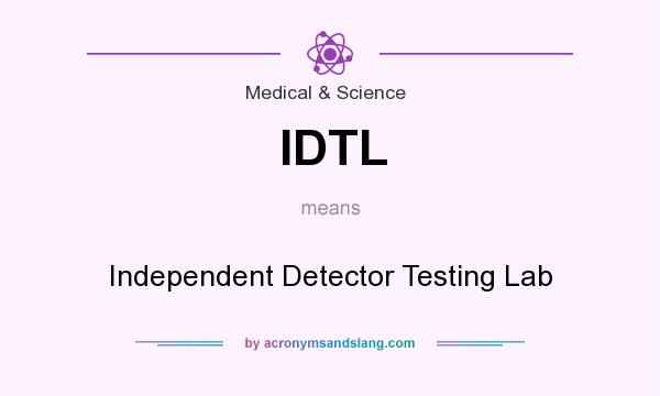 What does IDTL mean? It stands for Independent Detector Testing Lab