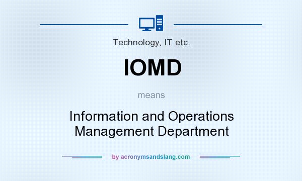 What does IOMD mean? It stands for Information and Operations Management Department