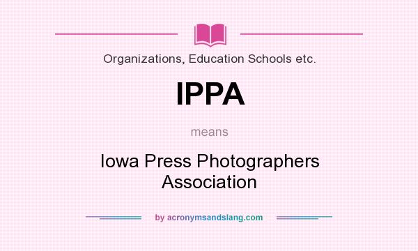 What does IPPA mean? It stands for Iowa Press Photographers Association