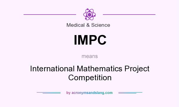 What does IMPC mean? It stands for International Mathematics Project Competition
