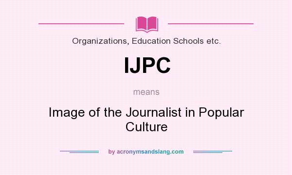 What does IJPC mean? It stands for Image of the Journalist in Popular Culture