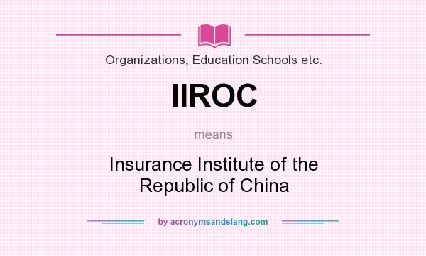 What does IIROC mean? It stands for Insurance Institute of the Republic of China