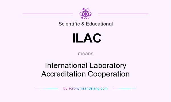 What does ILAC mean? It stands for International Laboratory Accreditation Cooperation