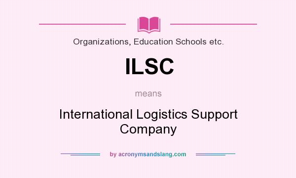 What does ILSC mean? It stands for International Logistics Support Company