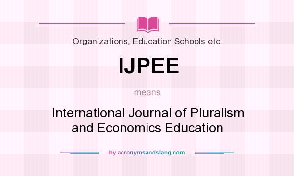 What does IJPEE mean? It stands for International Journal of Pluralism and Economics Education