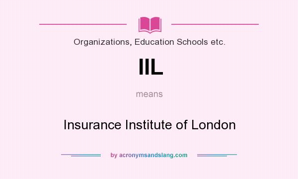 What does IIL mean? It stands for Insurance Institute of London