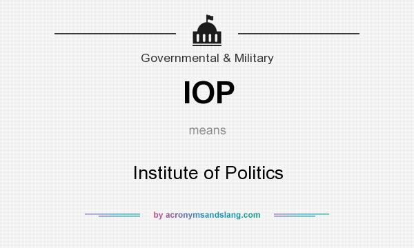 What does IOP mean? It stands for Institute of Politics