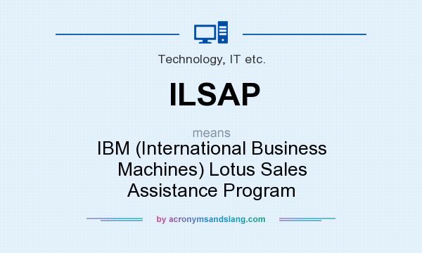 What does ILSAP mean? It stands for IBM (International Business Machines) Lotus Sales Assistance Program