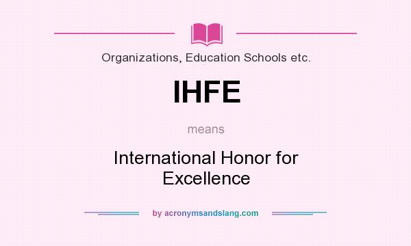 What does IHFE mean? It stands for International Honor for Excellence