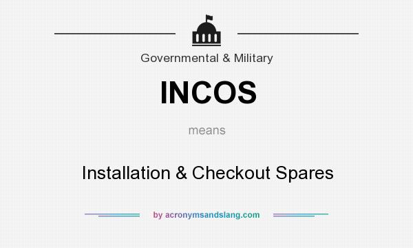 What does INCOS mean? It stands for Installation & Checkout Spares