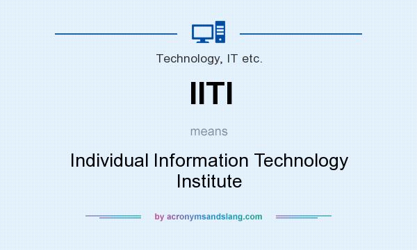 What does IITI mean? It stands for Individual Information Technology Institute
