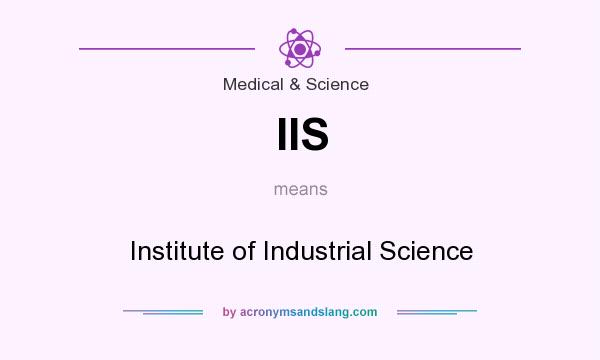 What does IIS mean? It stands for Institute of Industrial Science