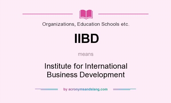 What does IIBD mean? It stands for Institute for International Business Development