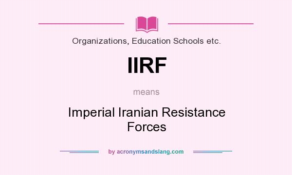 What does IIRF mean? It stands for Imperial Iranian Resistance Forces