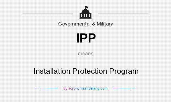 What does IPP mean? It stands for Installation Protection Program