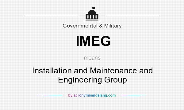What does IMEG mean? It stands for Installation and Maintenance and Engineering Group