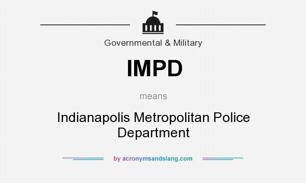 What does IMPD mean? It stands for Indianapolis Metropolitan Police Department