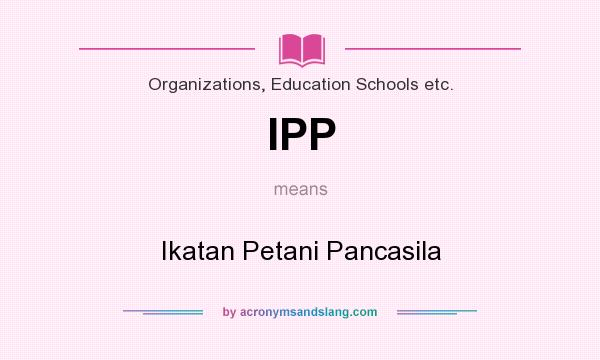 What does IPP mean? It stands for Ikatan Petani Pancasila