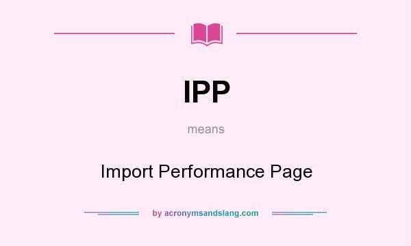 What does IPP mean? It stands for Import Performance Page