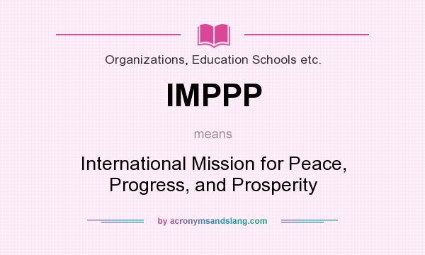 What does IMPPP mean? It stands for International Mission for Peace, Progress, and Prosperity
