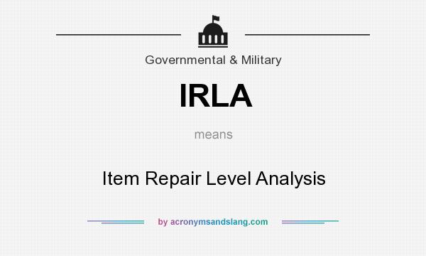 What does IRLA mean? It stands for Item Repair Level Analysis
