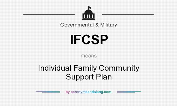 What does IFCSP mean? It stands for Individual Family Community Support Plan