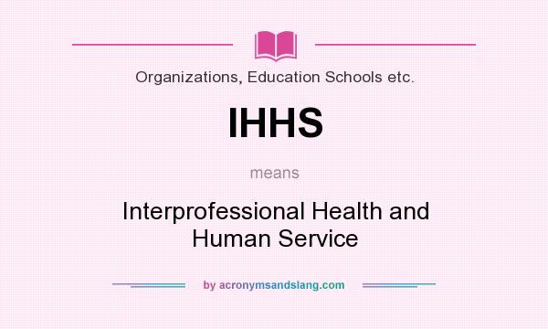 What does IHHS mean? It stands for Interprofessional Health and Human Service