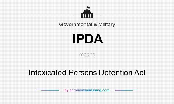 What does IPDA mean? It stands for Intoxicated Persons Detention Act