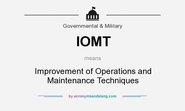 What does IOMT mean? It stands for Improvement of Operations and Maintenance Techniques