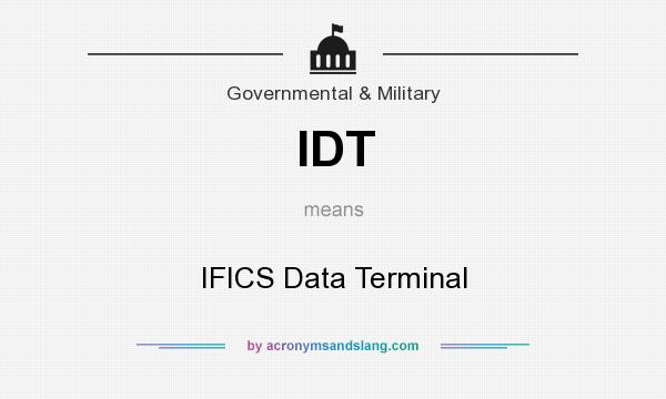 What does IDT mean? It stands for IFICS Data Terminal