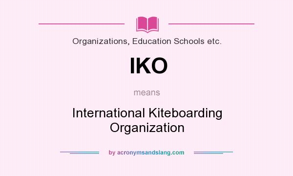 What does IKO mean? It stands for International Kiteboarding Organization