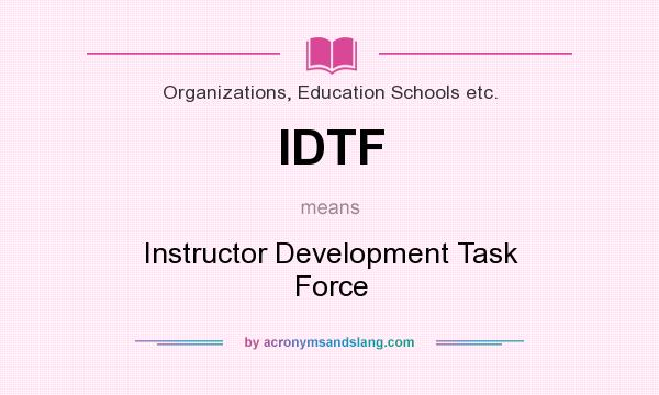 What does IDTF mean? It stands for Instructor Development Task Force